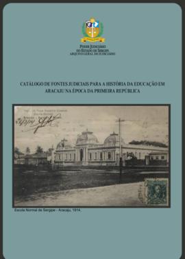 CATÁLOGO DE FONTES JUDICIAS PARA HISTÓRIA DA EDUCAÇÃO EM ARACAJU NA 1ª REPUBLICA
